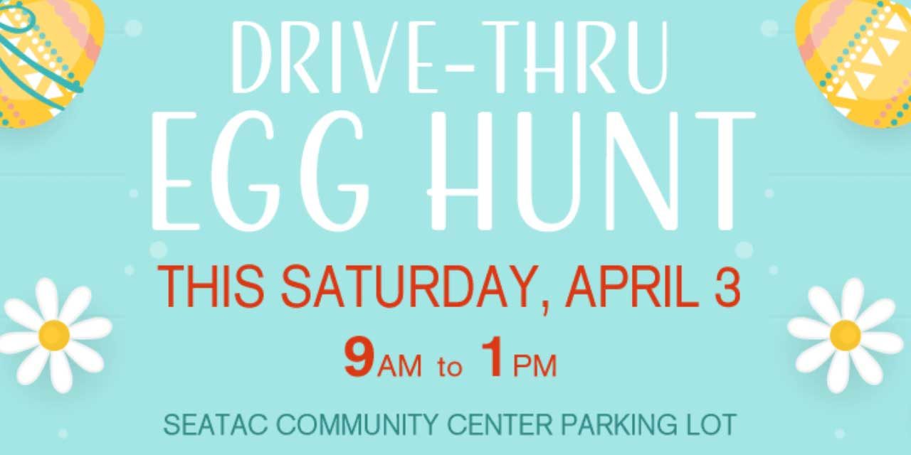 REMINDER: Drive-through Egg Hunt will be at SeaTac Community Center this Saturday