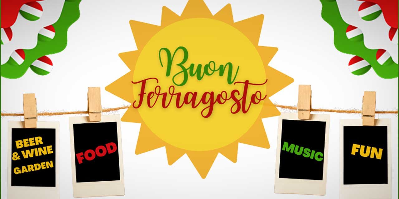 Celebrate the ‘Ferragosto Festival’ this Saturday, Aug. 14 at Casa Italiana