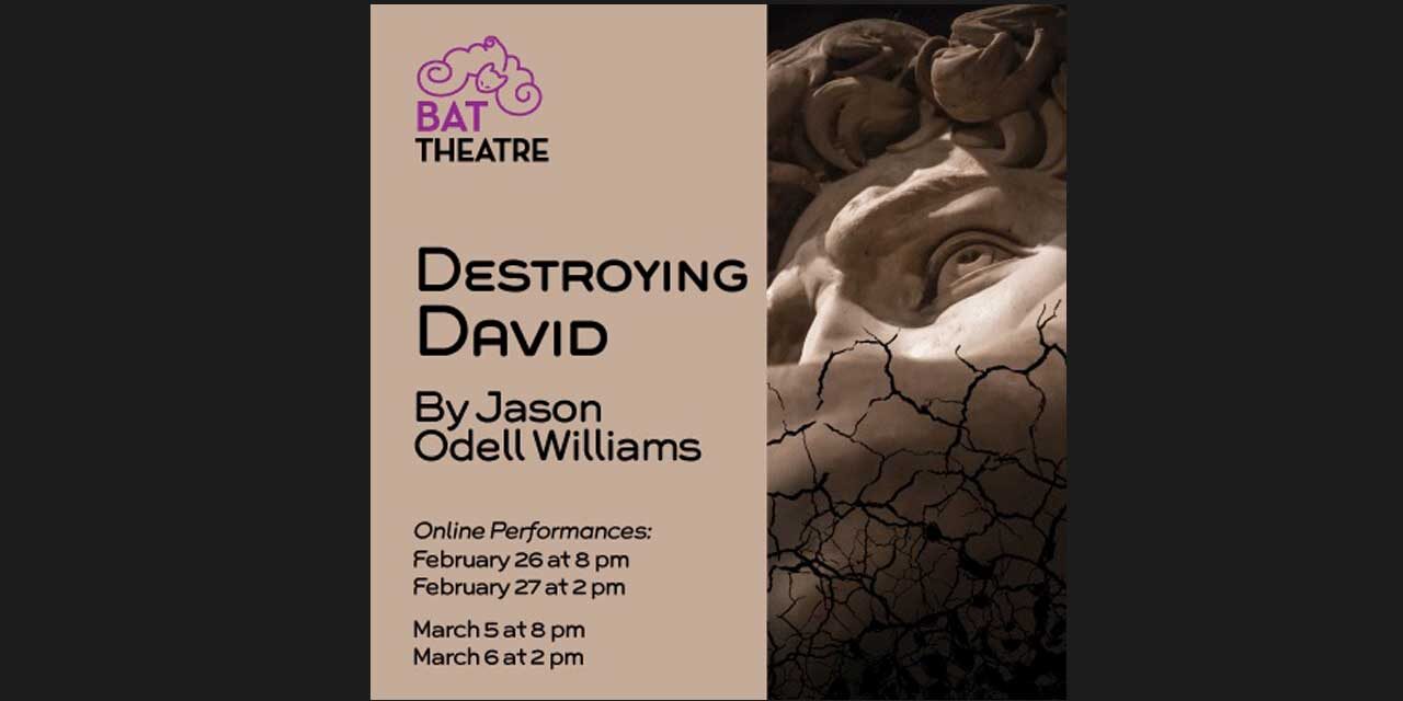 BAT Theatre brings hope, art, love, and everyday miracles to Zoom performances of ‘Destroying David’